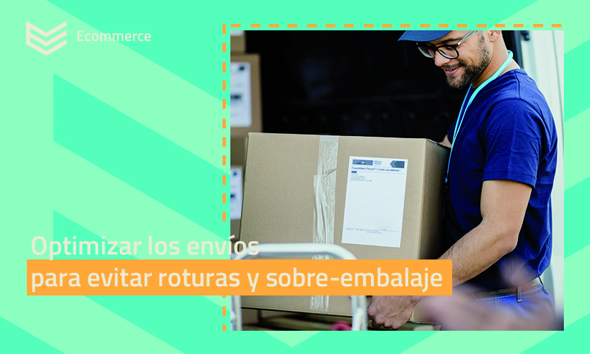 Optimizar los envíos para evitar roturas y sobre embalaje